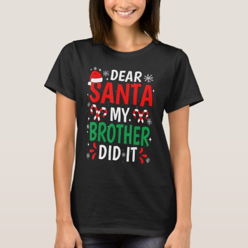 Dear Santa My Brother Did It  Christmas Pajama Nau T_Shirt