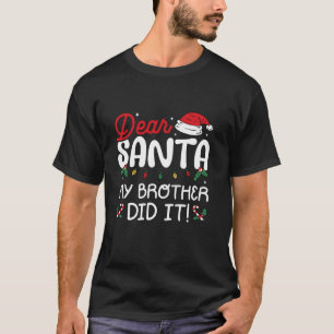 Dear Santa My Brother Did It Family Matching Chris T-Shirt