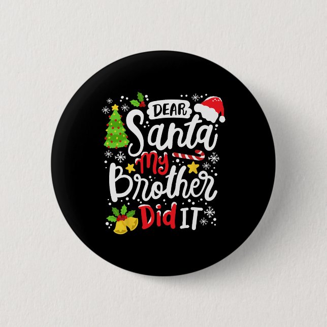 Dear Santa My Brother Did It Fun Christmas Matchin Button (Front)