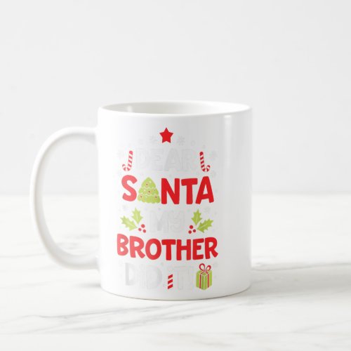 Dear Santa My Brother Did It Funny Christmas   Coffee Mug