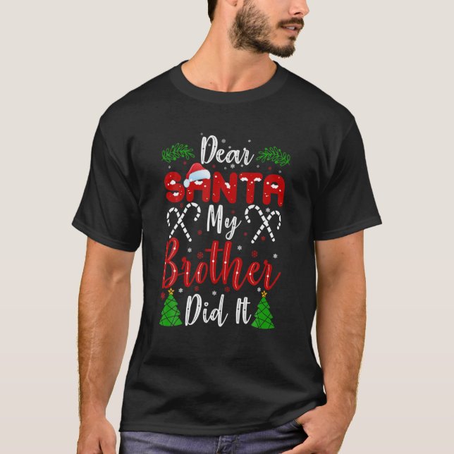 Dear Santa My Brother Did It Funny Christmas Famil T-Shirt (Front)