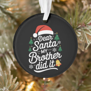 Dear Santa My Brother Did It Funny Christmas Ornament