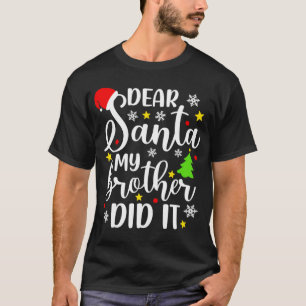 Dear Santa My Brother Did It Funny Xmas Christmas T-Shirt