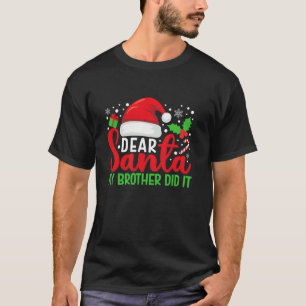 Dear Santa My Brother Did It Matching Family Chris T-Shirt