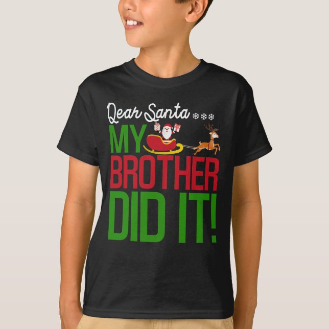 Dear Santa My Brother Did It Naughty Kid Christmas T-Shirt (Front)