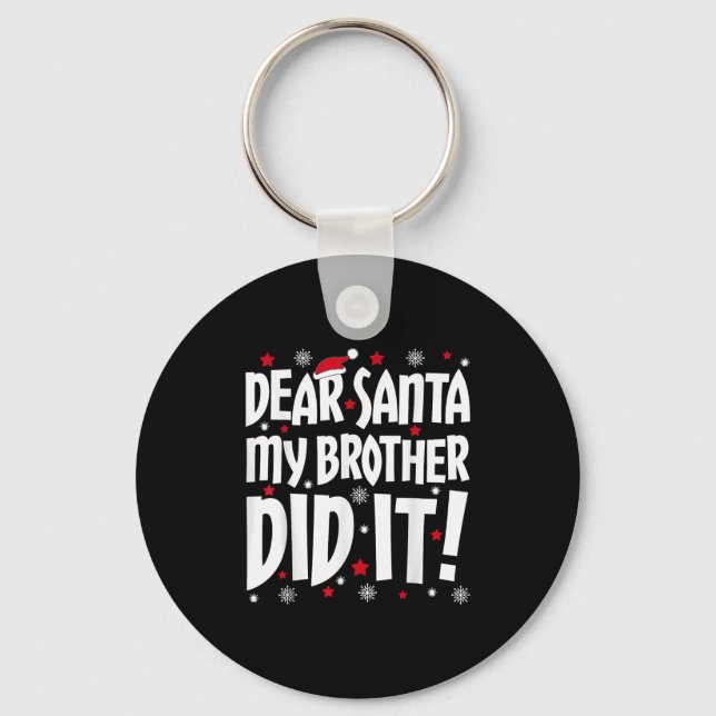Dear Santa My Brother Did It Shirt Sibling Christm Keychain (Front)