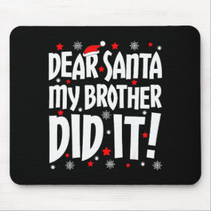 Dear Santa My Brother Did It Shirt Sibling Christm Mouse Pad