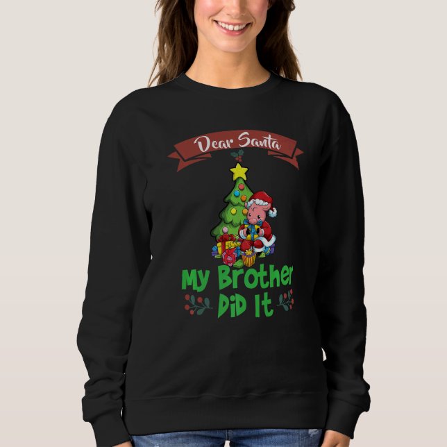 Dear Santa My Brother Did It Siblings Christmas Pr Sweatshirt (Front)