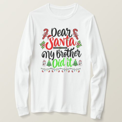 dear santa my brother did it T_Shirt