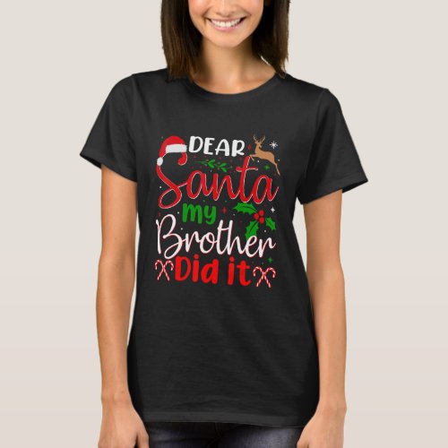 Dear Santa My Brother Did It T_Shirt
