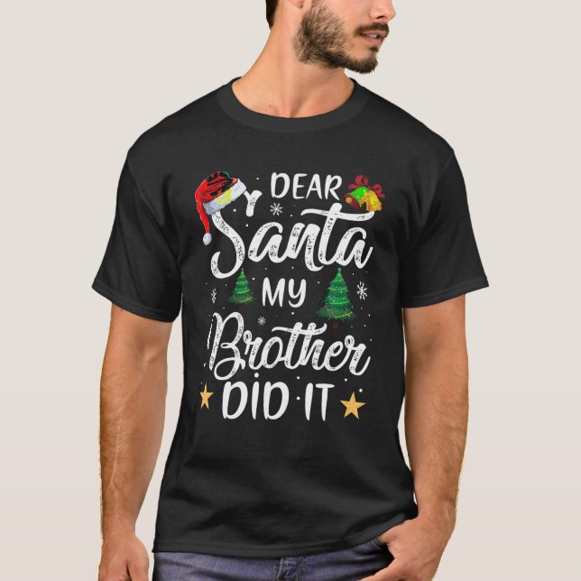 Dear Santa My Brother Did It T-Shirt (Front)