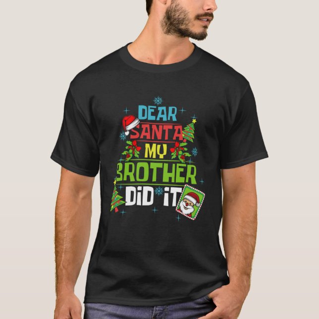 Dear Santa My Brother Did It Xmas Sister Family T-Shirt (Front)