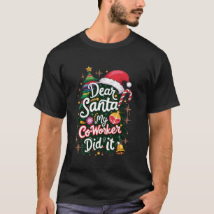 Dear Santa My Co worker Did It Funny Christmas hum T-Shirt