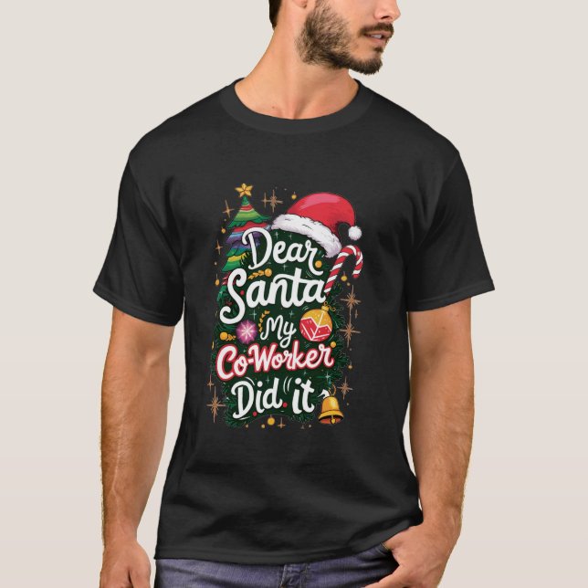 Dear Santa My Co worker Did It Funny Christmas hum T-Shirt (Front)