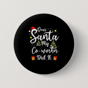 Dear Santa My Co-worker Did It Funny Christmas Out Button