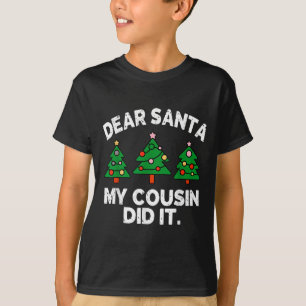 Dear Santa My Cousin Did It Funny Christmas Quote T-Shirt