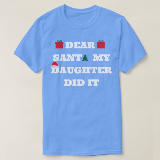 Dear Santa My Daughter Did It T-Shirt (Design Front)