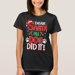 Dear Santa My Dog Did It Funny Christmas Dog Lover T-Shirt