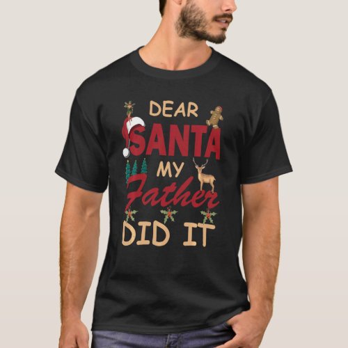 Dear Santa My Father Did It   For Men Or Boys T_Shirt