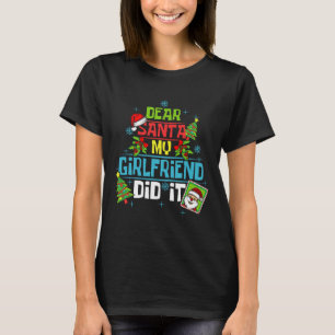 Dear Santa My Girlfriend Did It Xmas Boyfriend Lov T-Shirt