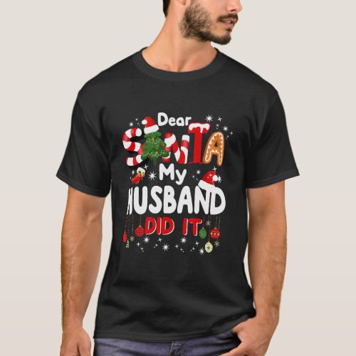 Dear Santa My Husband Did It Funny Christmas Gifts T_Shirt