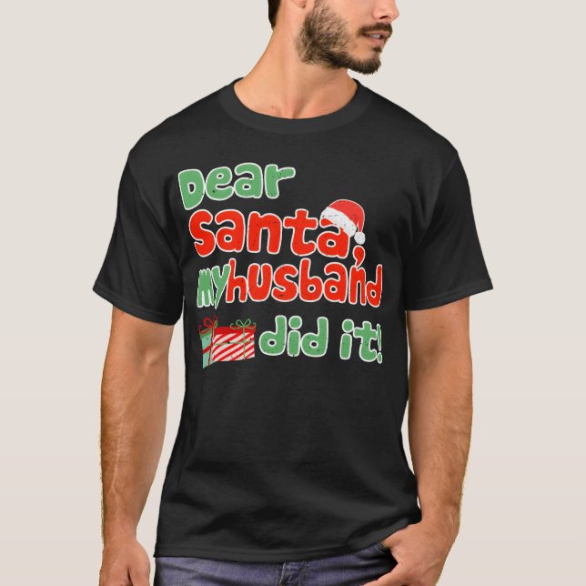 Dear Santa My Husband Did It Funny Christmasheme g T-Shirt (Front)