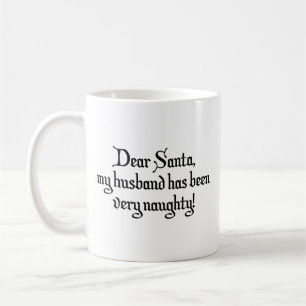 Dear Santa, My Husband Has Been Very Naughty! Coff Coffee Mug