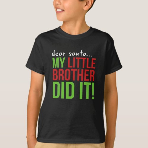 Dear Santa my little brother did it T_shirt