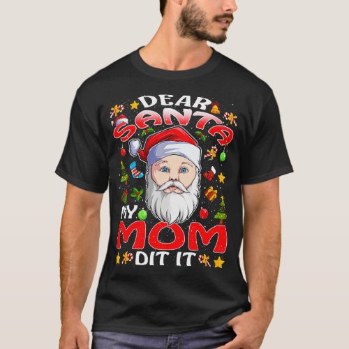 Dear Santa My Mom Did It Funny T_Shirt