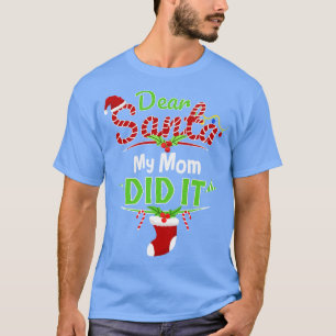 Dear Santa My Mom Did It Xmas Funny Christmas T-Shirt