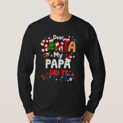 Dear Santa My Papa Did It Funny Christmas Gifts Bo T_Shirt