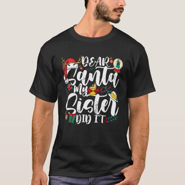 Dear Santa My Sister Did I Matching Family Christm T-Shirt (Front)