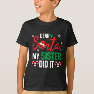 Dear Santa My Sister Did It Christmas Naughty Fami T-Shirt