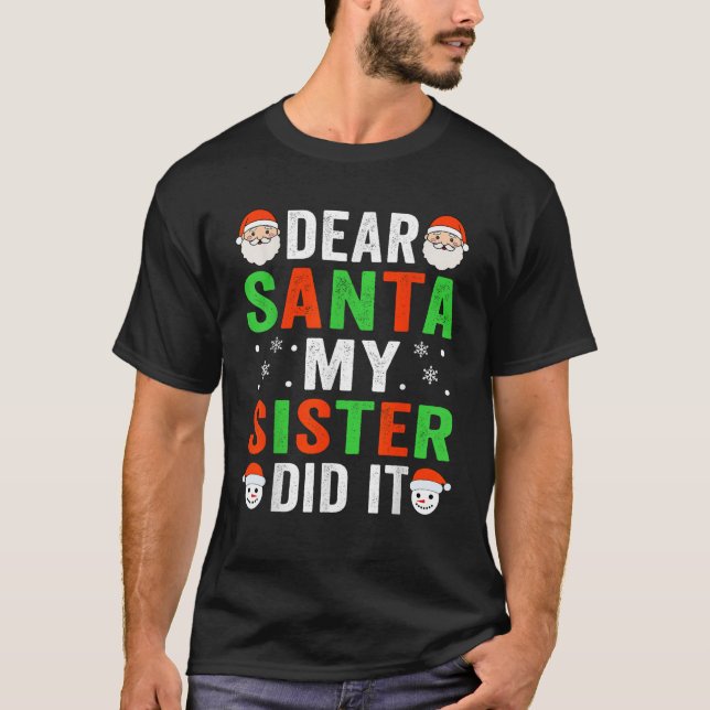 Dear Santa My Sister Did It Christmas Sister Broth T-Shirt (Front)