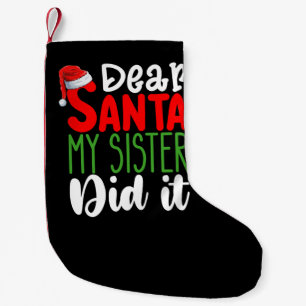 Dear Santa My Sister Did it Family Christmas Holid Small Christmas Stocking