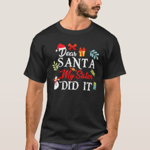 Dear Santa, My Sister Did It Funny Christmas Holid T-Shirt