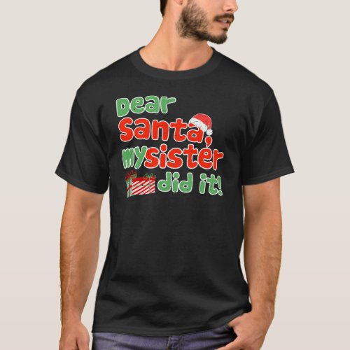 Dear Santa My Sister Did It Funny Christmas Themed T_Shirt