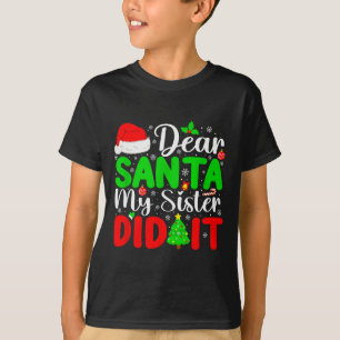 Dear Santa My Sister Did It Funny Xmas Family Girl T-Shirt