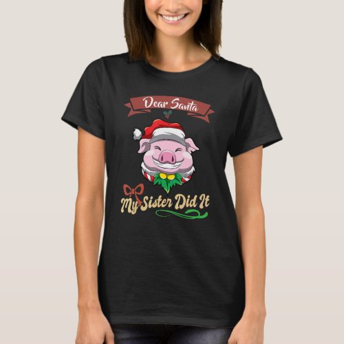 Dear Santa My Sister Did It Siblings Christmas_39 T_Shirt