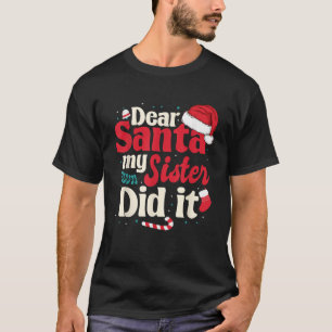 Dear santa my sister did it T-Shirt