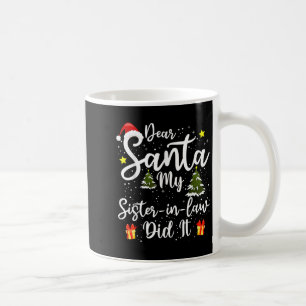 Dear Santa My Sister-in-law Did It Funny Christmas Coffee Mug