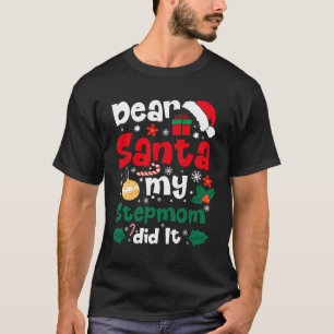 Dear Santa My Stepmom Did It Funny Christmas T-Shirt