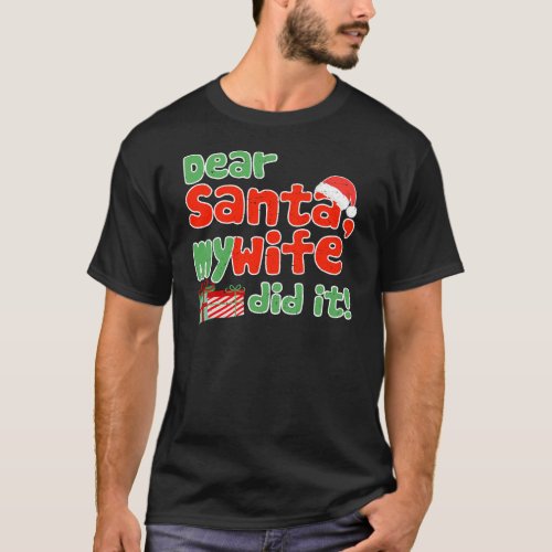Dear Santa My Wife Did It Funny Christmas Themed T_Shirt