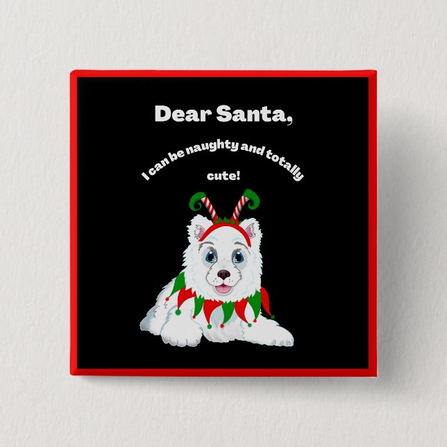 Dear Santa, Naughty but cute Samoyed Elf Button (Front)