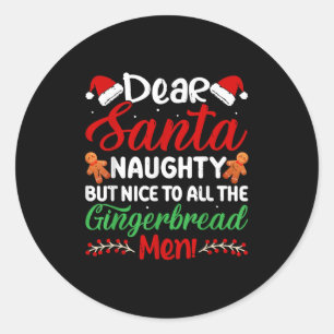 Dear Santa Naughty But Nice To All The Gingerbread Classic Round Sticker