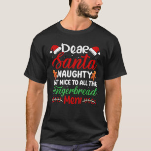 Dear Santa Naughty But Nice To All The Gingerbread T-Shirt