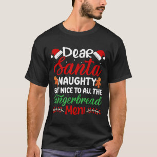 Dear Santa Naughty But Nice To All The Gingerbread T-Shirt