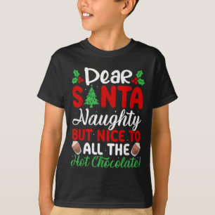 Dear Santa Naughty But Nice To All The Hot Chocola T-Shirt