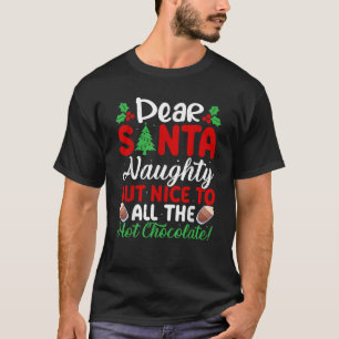 Dear Santa Naughty But Nice To All The Hot Chocola T-Shirt