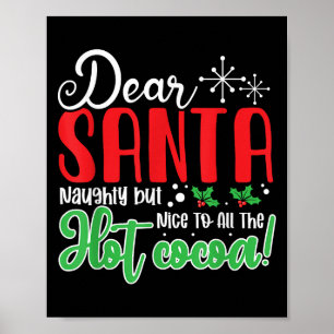 Dear Santa Naughty But Nice To All The Hot Cocoa!  Poster